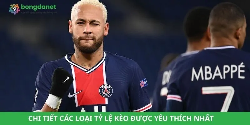 Chi tiết các loại tỷ lệ kèo được yêu thích nhất