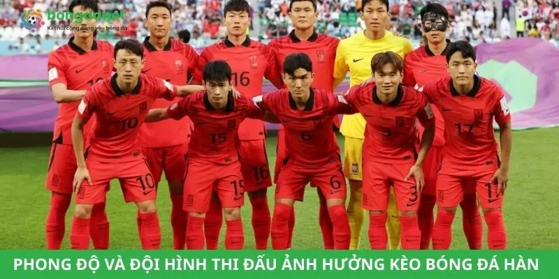 Phong độ và đội hình thi đấu ảnh hưởng đến kèo bóng đá Hàn Quốc