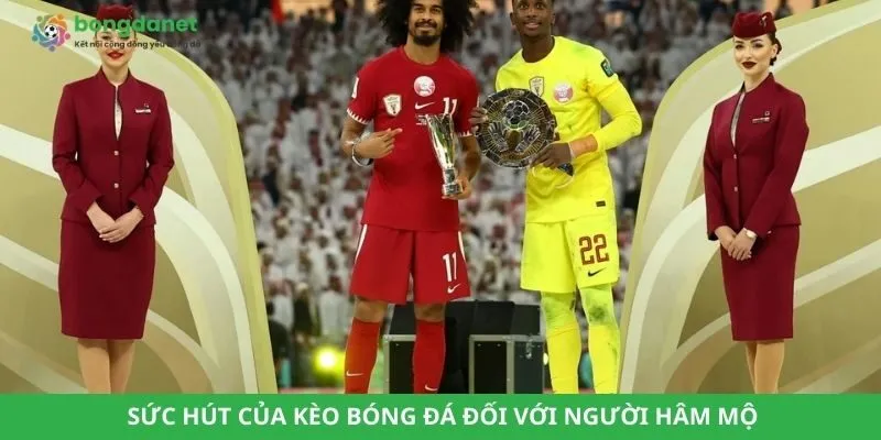 Sức hút của kèo bóng đá đối với người hâm mộ