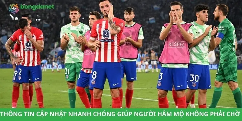 Thông tin cập nhật nhanh chóng giúp người hâm mộ không phải chờ lâu